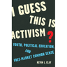 I Guess This Is Activism?: Youth, Political Education, and Free-Market Common Sense