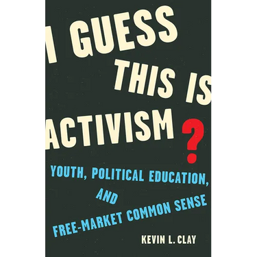 I Guess This Is Activism?: Youth, Political Education, and Free-Market Common Sense