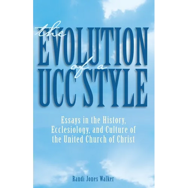 The Evolution of a Ucc Style: Essays in the History, Ecclesiology, and Culture of the United Church of Christ