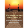 When Crescent and Cross Converge: Lessons in Life, Love and Respect