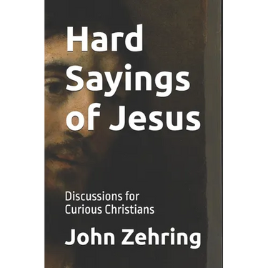 Hard Sayings of Jesus: Discussions for Curious Christians.