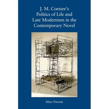 J. M. Coetzee's Politics of Life and Late Modernism in the Contemporary Novel