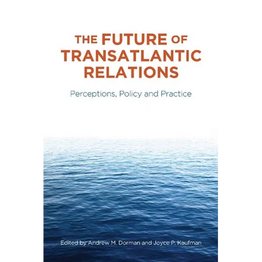 The Future of Transatlantic Relations: Perceptions, Policy and Practice
