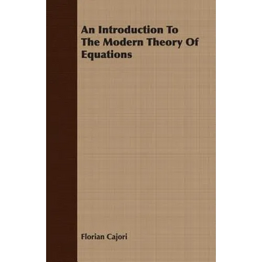 An Introduction To The Modern Theory Of Equations