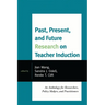 Past, Present, and Future Research on Teacher Induction: An Anthology for Researchers, Policy Makers, and Practitioners