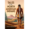 Tales of the North American Indians