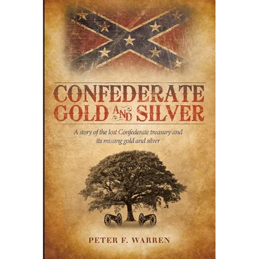 Confederate Gold and Silver: A story of the lost Confederate treasury and its missing gold and silver