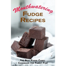 Mouthwatering Fudge Recipes: The Best Fudge Candy Cookbook for Family Fun!