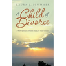 A Child of Divorce: (With Optional Christian Study for Youth Groups)