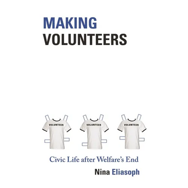 Making Volunteers: Civic Life After Welfare's End