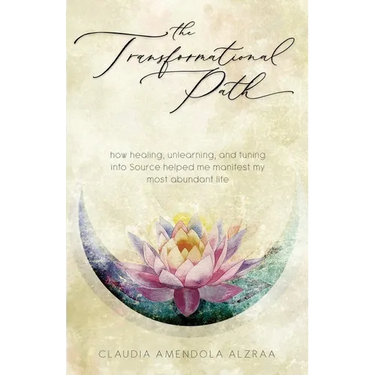 The Transformational Path: How Healing, Unlearning, and Tuning into Source Helped Me Manifest My Most Abundant Life