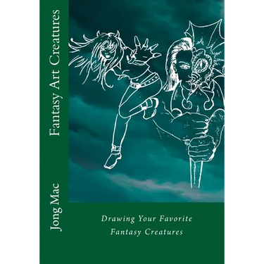 Fantasy Art Creatures: Drawing Your Favorite Fantasy Creatures