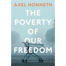 The Poverty of Our Freedom: Essays 2012 - 2019