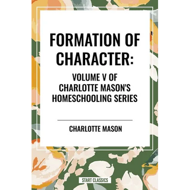 Formation of Character, of Charlotte Mason's Original Homeschooling Series