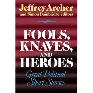 Fools, Knaves and Heroes: Great Political Short Stories