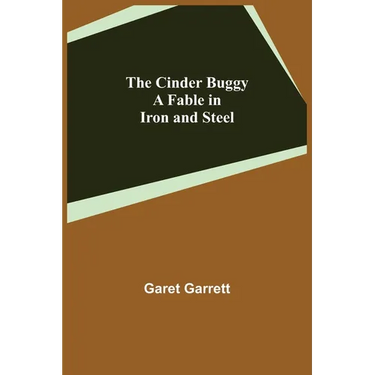 The Cinder Buggy; A Fable in Iron and Steel