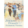The Strauss Dynasty and Habsburg Vienna