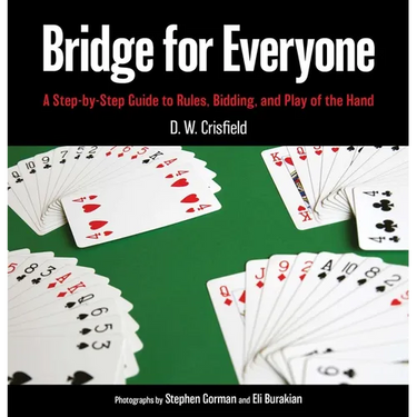 Bridge for Everyone: A Step-By-Step Guide to Rules, Bidding, and Play of the Hand