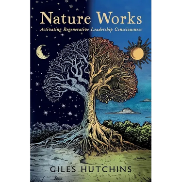 Nature Works: Activating Regenerative Leadership Consciousness