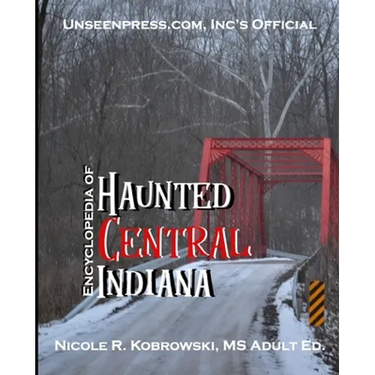 Unseenpress.com's Official Encyclopedia of Haunted Central Indiana