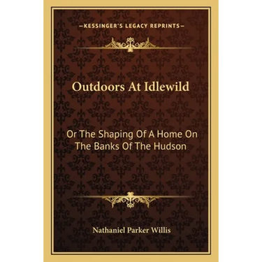 Outdoors At Idlewild: Or The Shaping Of A Home On The Banks Of The Hudson