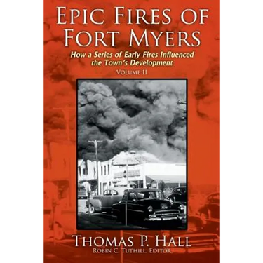 Epic Fires of Fort Myers - Volume II: How a Series of Early Fires Influenced the Town's Development