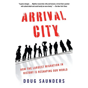 Arrival City: How the Largest Migration in History Is Reshaping Our World