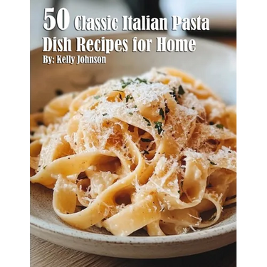 50 Classic Italian Pasta Dish Recipes for Home
