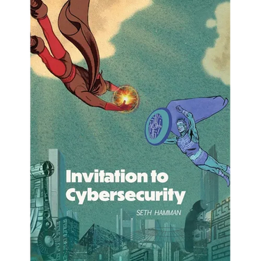 Invitation to Cybersecurity: Cybersecurity for Beginners Easy to Read and Comprehensive Introduction to Cybersecurity Cybersecurity from the Ground Up