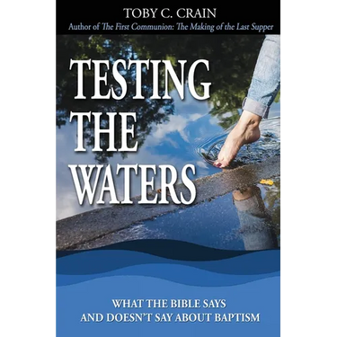 Testing the Waters: What the Bible Says and Doesn't Say About Baptism