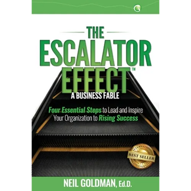 The Escalator Effect - A Business Fable: Four Essential Steps to Lead and Inspire Your Organization to Rising Success