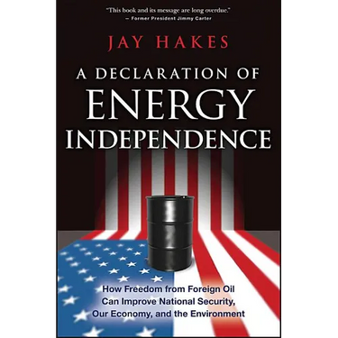 A Declaration of Energy Independence: How Freedom from Foreign Oil Can Improve National Security, Our Economy, and the Environment
