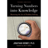 Turning Numbers Into Knowledge: Mastering the Art of Problem Solving