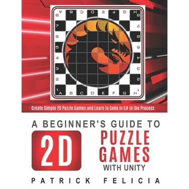 A Beginner's Guide to 2D Puzzle Games with Unity: Create 2D Puzzle Games and Learn to Code in the Process