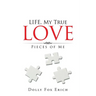LIFE, My True Love: Pieces of Me