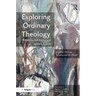 Exploring Ordinary Theology: Everyday Christian Believing and the Church