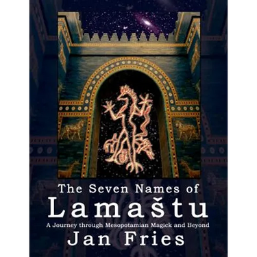 The Seven Names of Lamastu: A Journey through Mesopotamian Magick and Beyond