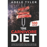 The Carnivore Diet: Nutrition Facts And Benefits Of High Protein Meat Diet With Over 100 Recipes For Grilling, Smoking, Wood Pellet And BB