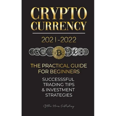 Cryptocurrency 2021-2022: The Practical Guide for Beginners - Successful Investment Strategies & Trading Tips (Bitcoin, Ethereum, Ripple, Doge, Safemo