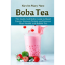 Boba: The Expert's Guide to boost your Energy, Immune System and improve Heart Health with Bubble Tea