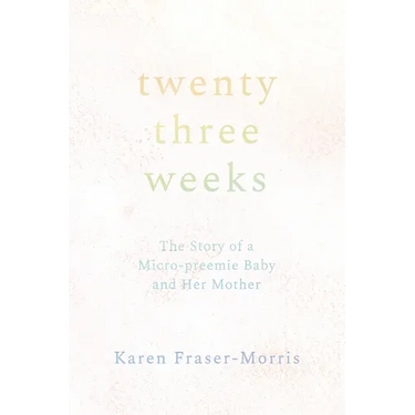 Twenty-three Weeks: The Story of a Micro-preemie Baby and Her Mother