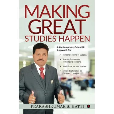 Making Great Studies Happen: A Contemporary Scientific Approach for Topper's Secrets of Success Shaping Students of Tomorrow's Topper's Study Smart