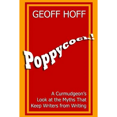 Poppycock!: A Curmudgeon's Look at the Myths That Keep Writers from Writing