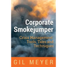 Corporate Smokejumper: Crisis Management: Tools, Tales and Techniques