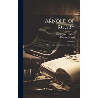 Arnold of Rugby: His School Life and Contributions to Education