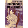 Compulsion in Religion: Saddam Hussein, Islam, and the Roots of Insurgencies in Iraq