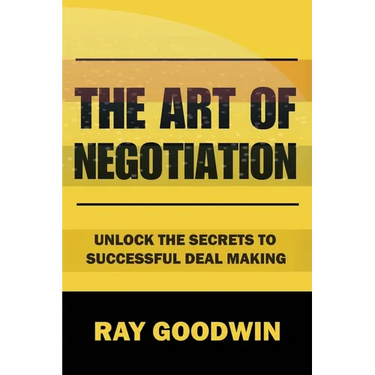 The Art of Negotiation: Unlock the Secrets to Successful Deal Making