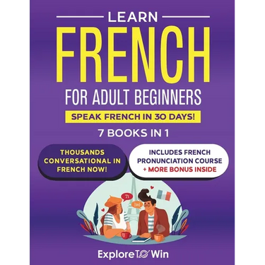 Learn French for Adult Beginners: 7 Books in 1: Speak French In 30 Days!