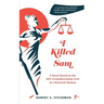 I Killed Sam: A Novel Based on the 1957 Groundbreaking Trial of a Battered Woman