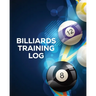 Billiards Training Log: Every Pool Player Pocket Billiards Practicing Pool Game Individual Sports